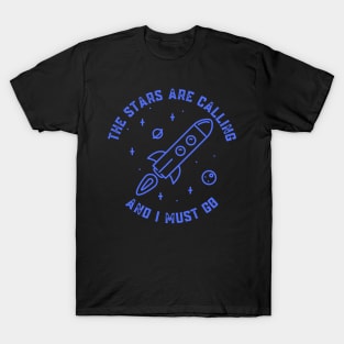 The Stars Are Calling and I Must Go Astronomy Lovers Gift T-Shirt